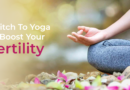 Yoga To Boost Your Fertility