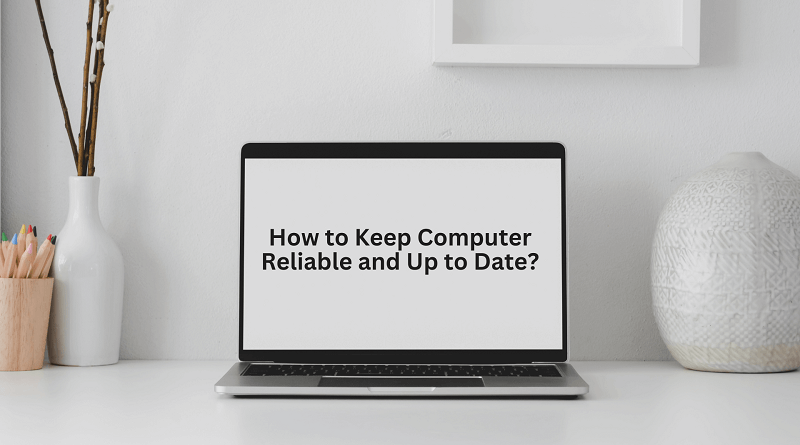 How to Keep Computer Reliable and Up to Date